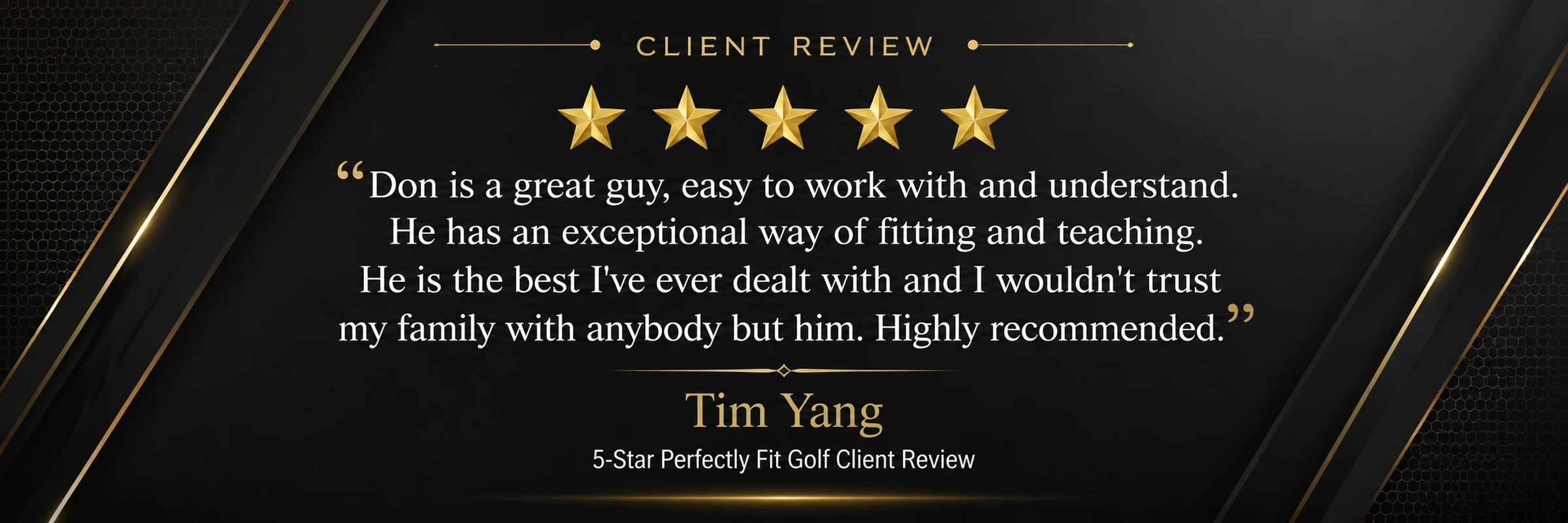 REVIEW — Tim Yang 5-Star Perfectly Fit Golf Client Review Tim Yang 5-star Perfectly Fit Golf client review praising Coach Don's fitting and teaching