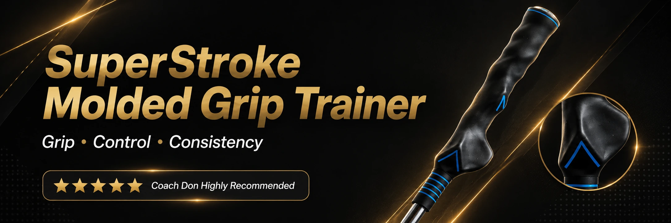 TRAINING-SUPERSTROKE — SuperStroke training grip for hand placement and grip structure SuperStroke training grip for hand placement and grip structure